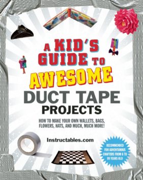 A Kid's Guide to Awesome Duct Tape Projects, Instructables.com