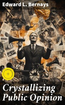Crystallizing Public Opinion, Edward Bernays