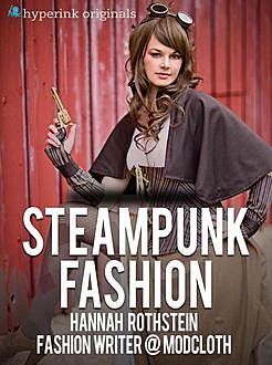 Insider's Guide to Steampunk Fashion, Hannah Rothstein