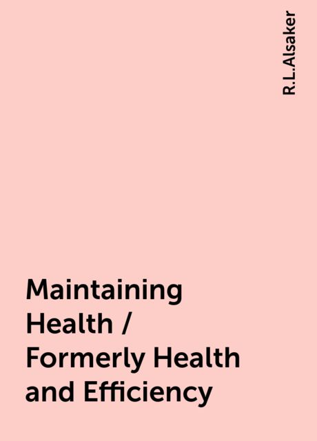 Maintaining Health / Formerly Health and Efficiency, R.L.Alsaker