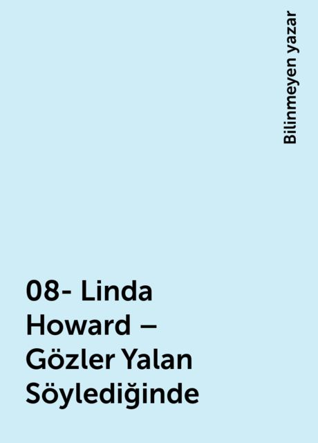 08- Linda Howard – Gözler Yalan Söylediğinde, Bilinmeyen yazar