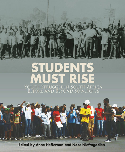 Students Must Rise, Noor Nieftagodien, Anne Heffernan