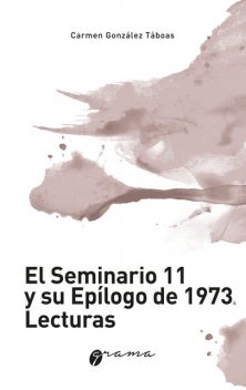 El Seminario 11 y su epílogo de 1973. Lecturas, Carmen González Táboas