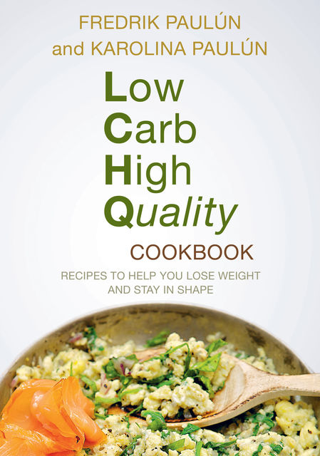 Low Carb High Quality Cookbook, Fredrik Paulún, Karoliina Paulún