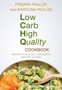 Low Carb High Quality Cookbook, Fredrik Paulún, Karoliina Paulún