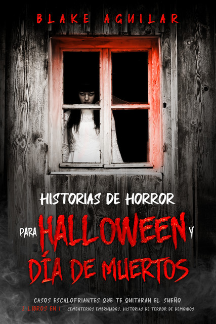 Historias de Horror para Halloween y Día de Muertos, Blake Aguilar
