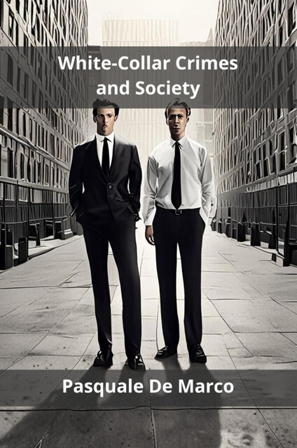 White-Collar Crimes and Society, Pasquale De Marco
