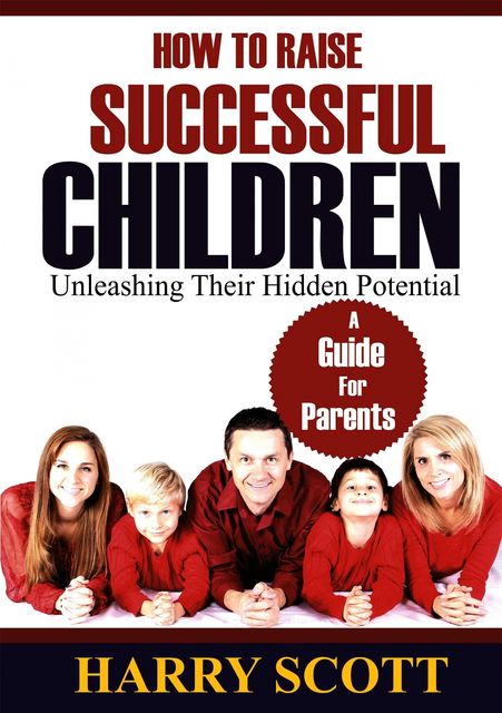 How To Raise Successful Children, Harry Scott