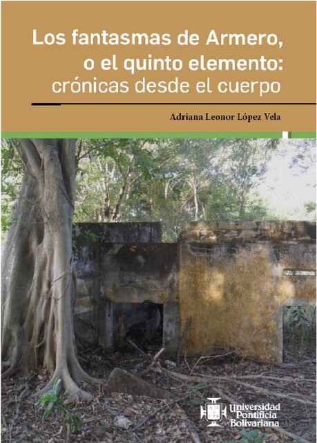 Los fantasmas de Armero, o el quinto elemento: crónicas desde el cuerpo, Adriana Leonor López Vela