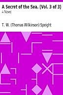 A Secret of the Sea. (Vol. 3 of 3) A Novel, T.W. Speight