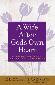 A Wife After God's Own Heart, Elizabeth George