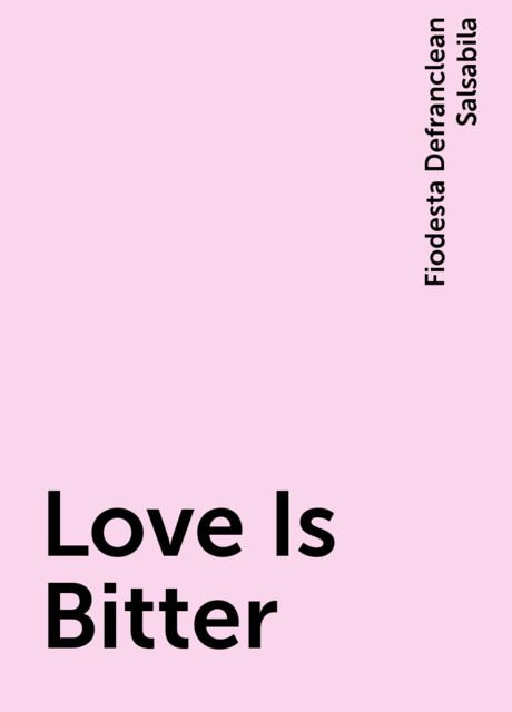 Love Is Bitter, Fiodesta Defranclean Salsabila