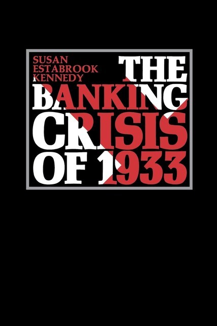 The Banking Crisis of 1933, Susan Kennedy