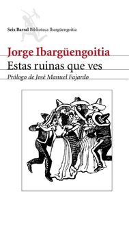 Estas Ruinas Que Ves, Jorge Ibargüengoitia