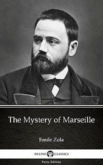 The Mystery of Marseille by Emile Zola (Illustrated), 