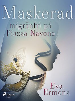 Maskerad : migränfri på Piazza Navona, Eva Ermenz