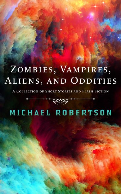 Zombies, Vampires, Aliens, and Oddities, Michael Robertson