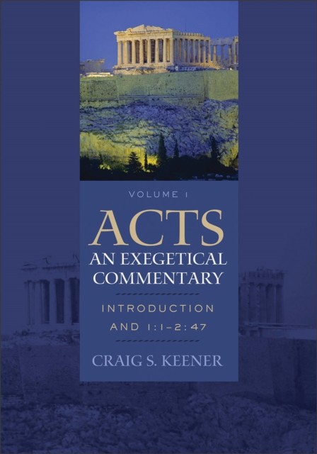 Acts: An Exegetical Commentary : Volume 1, Craig S. Keener