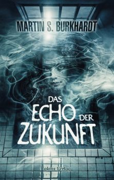 Das Echo der Zukunft, Martin S. Burkhardt