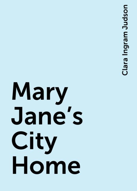 Mary Jane's City Home, Clara Ingram Judson