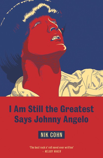 I Am Still The Greatest Says Johnny Angelo, Nik Cohn