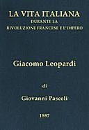 Giacomo Leopardi (1798–1837) La vita italiana durante la Rivoluzione francese e l'Impero, Giovanni Pascoli