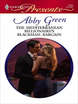 Abby Green -The Mediterranean Billionaire's Blackmail Bargain, 