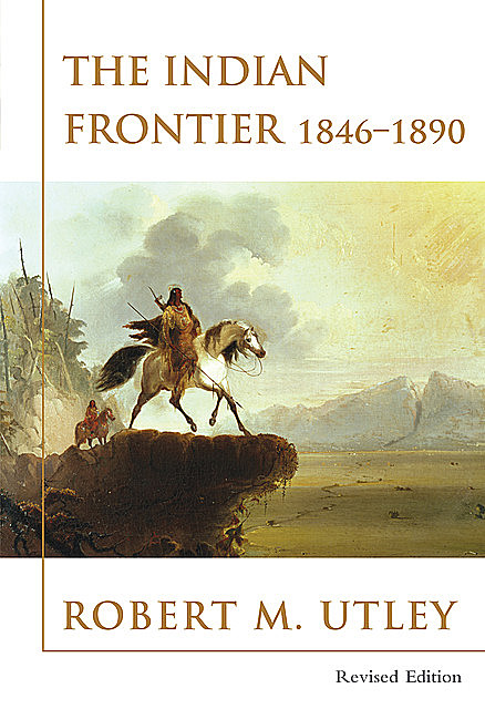 The Indian Frontier 1846–1890, Robert M. Utley