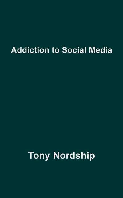 Addiction to Social Media, Tony Nordship