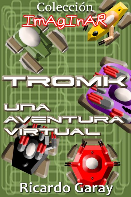 Col. Imaginar – TROMK Una aventura virtual, Ricardo Garay