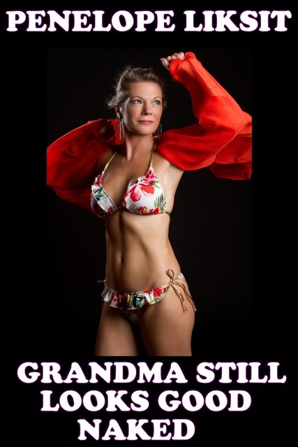 Grandma Still Looks Good Naked, Penelope Liksit