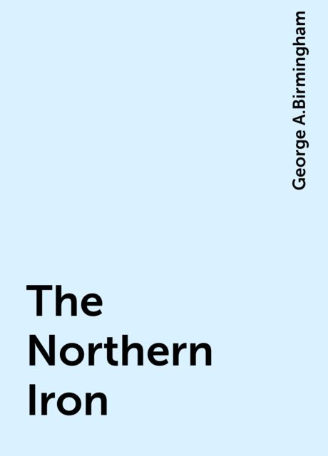The Northern Iron, George A.Birmingham