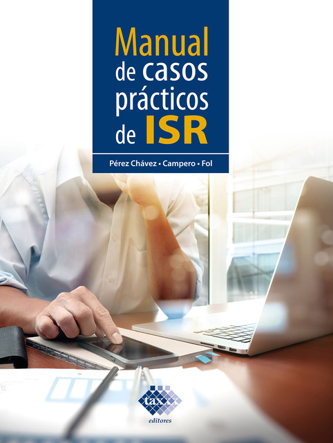 Manual de casos prácticos de ISR 2022, José Pérez Chávez, Raymundo Fol Olguín