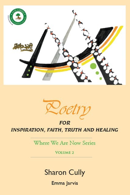 Poetry for Inspiration, Faith, Truth and Healing: Where We Are Now Series – Volume 2: Poetry for Inspiration, Faith, Truth and Healing, Sharon Cully
