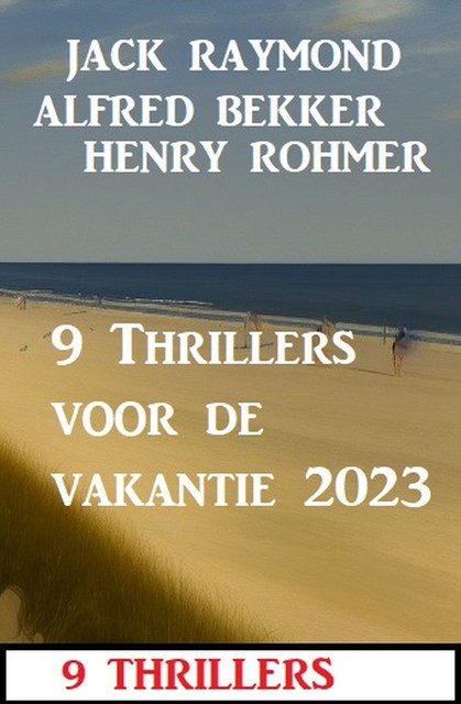 9 Thrillers voor de vakantie 2023, Henry Rohmer, Alfred Bekker, Jack Raymond
