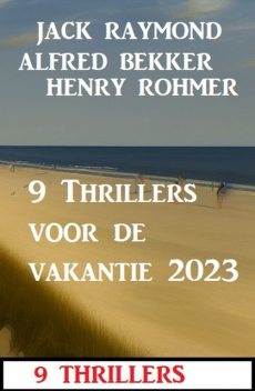 9 Thrillers voor de vakantie 2023, Henry Rohmer, Alfred Bekker, Jack Raymond