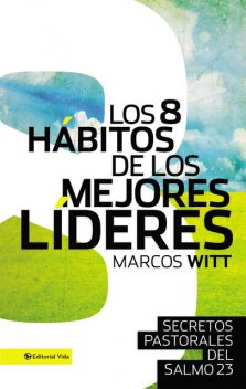 Los 8 hábitos de los mejores líderes, Marcos Witt