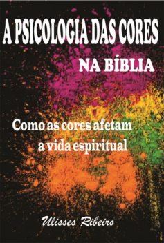 A Psicologia Das Cores Na Bíblia, Ulisses Ribeiro