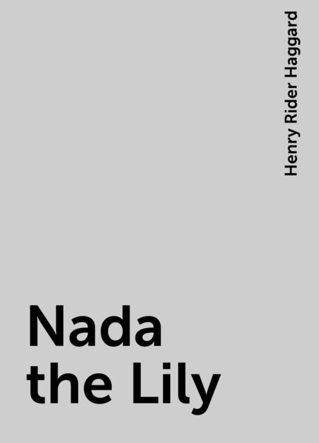 Nada the Lily, Henry Rider Haggard