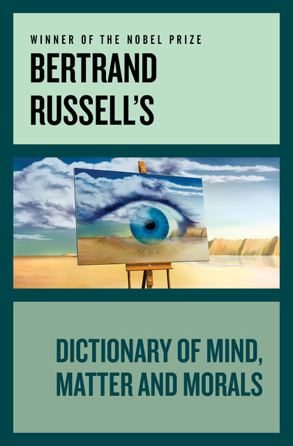 Bertrand Russell's Dictionary of Mind, Matter and Morals, Bertrand Arthur William Russell