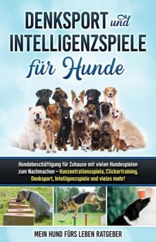 Denksport und Intelligenzspiele für Hunde, Mein Hund fürs Leben Ratgeber