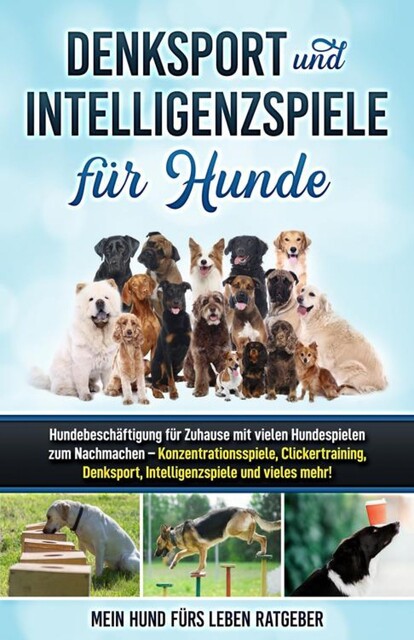 Denksport und Intelligenzspiele für Hunde, Mein Hund fürs Leben Ratgeber
