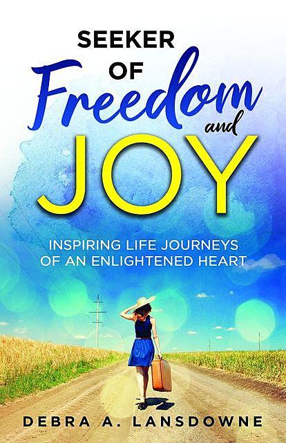 Seeker of Freedom and Joy, Debra A. Lansdowne