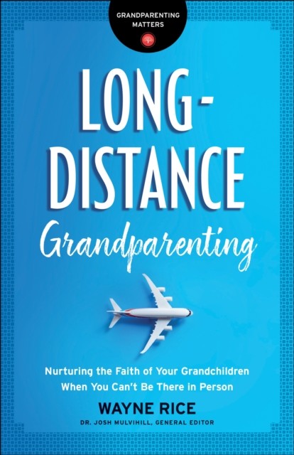 Long-Distance Grandparenting (Grandparenting Matters), Wayne Rice