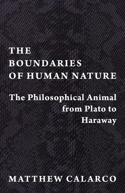 The Boundaries of Human Nature, Matthew Calarco