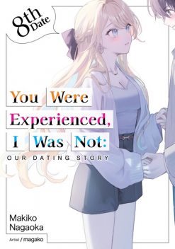 You Were Experienced, I Was Not: Our Dating Story 8th Date (Light Novel), Makiko Nagaoka