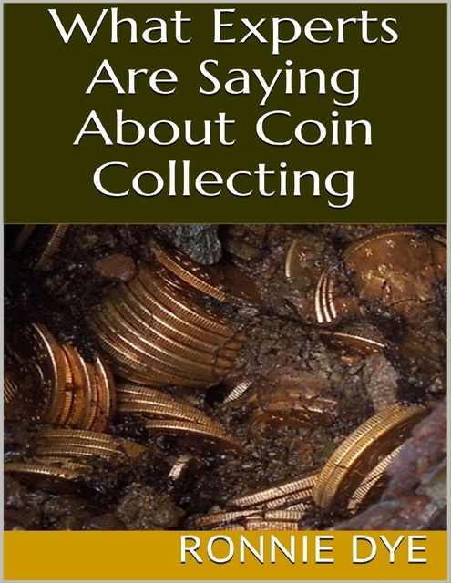 What Experts Are Saying About Coin Collecting, Ronnie Dye