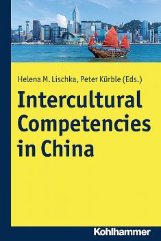 Intercultural Competencies in China, Helena M. Lischka, Peter Kürble