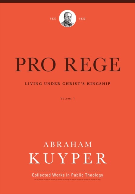 Pro Rege (Volume 1), Abraham Kuyper