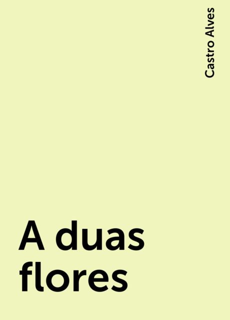 A duas flores, Castro Alves